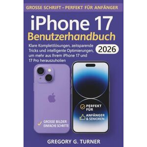 Turner, Gregory G. iPhone 17 Benutzerhandbuch: Klare Komplettlösungen, zeitsparende Tricks und intelligente Optimierungen, um mehr aus Ihrem iPhone 17 und 17 Pro herauszuholen Turner, Gregory G. iPhone 17 Benutzerhandbuch: Klare Komplettlösungen, zeitsparende Tricks und intelligente Optimierungen, um mehr aus Ihrem iPhone 17 und 17 Pro herauszuholen
