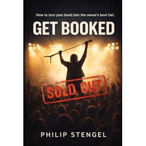 Stengel, Philip Get Booked: The Promoter’s Playbook for Artists Who Want Real Shows Stengel, Philip Get Booked: The Promoter’s Playbook for Artists Who Want Real Shows