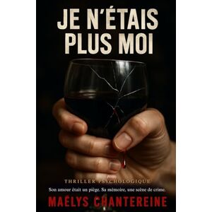 Chantereine, Maëlys Je n'étais plus moi: Son amour était un piège. Sa mémoire, une scène de crime. Chantereine, Maëlys Je n'étais plus moi: Son amour était un piège. Sa mémoire, une scène de crime.