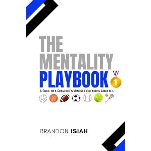 Roberson, Brandon Isiah The Mentality Playbook: "A Guide to a Champion's Mindset for Young Athletes Roberson, Brandon Isiah The Mentality Playbook: "A Guide to a Champion's Mindset for Young Athletes