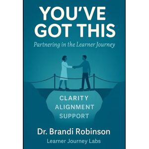 Robinson You've Got This! Partnering in the Learner Journey Robinson You've Got This! Partnering in the Learner Journey