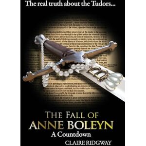 Ridgway, Claire The Fall of Anne Boleyn: A Countdown Ridgway, Claire The Fall of Anne Boleyn: A Countdown