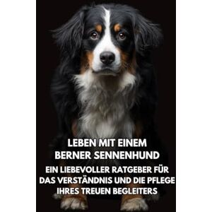 Books, Inkspire Leben mit einem Berner Sennenhund: Ein liebevoller Ratgeber für das Verständnis und die Pflege Ihres treuen Begleiters Inkspire Books, Inkspire Leben mit einem Berner Sennenhund: Ein liebevoller Ratgeber für das Verständnis und die Pflege Ihres treuen Begleiters Inkspire