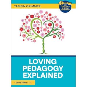 Grimmer, Tamsin Loving Pedagogy Explained (Key Concepts in Early Childhood) Grimmer, Tamsin Loving Pedagogy Explained (Key Concepts in Early Childhood)