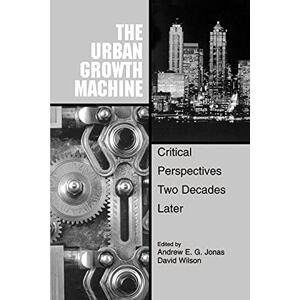 Wilson The Urban Growth Machine: Critical Perspectives, Two Decades Later (SUNY series in Urban Public Policy) Wilson The Urban Growth Machine: Critical Perspectives, Two Decades Later (SUNY series in Urban Public Policy)