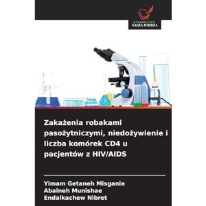 Misganie, Yimam Getaneh Zakażenia robakami pasożytniczymi, niedożywienie i liczba komórek CD4 u pacjentów z HIV/AIDS Misganie, Yimam Getaneh Zakażenia robakami pasożytniczymi, niedożywienie i liczba komórek CD4 u pacjentów z HIV/AIDS