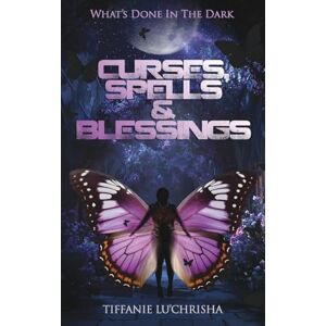 Lu'Chrisha, Tiffanie Curses, Spells, & Blessings: What's Done in the Dark Lu'Chrisha, Tiffanie Curses, Spells, & Blessings: What's Done in the Dark