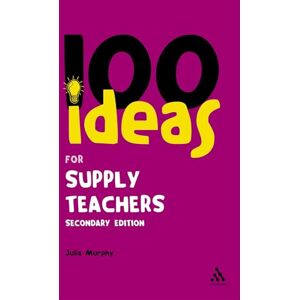 Murphy, Julia 100 Ideas for Supply Teachers: Secondary Edition: 3 (Continuum One Hundreds) Murphy, Julia 100 Ideas for Supply Teachers: Secondary Edition: 3 (Continuum One Hundreds)
