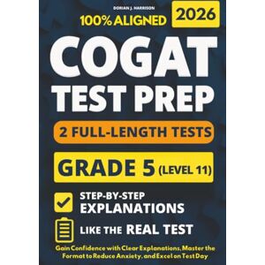 Harrison, Dorian J. COGAT Grade 5 Test Prep with 2 Full-Length Practice Exams: Gain Confidence with Clear Explanations, Master the Format to Reduce Anxiety, and Excel on Test Day Harrison, Dorian J. COGAT Grade 5 Test Prep with 2 Full-Length Practice Exams: Gain Confidence with Clear Explanations, Master the Format to Reduce Anxiety, and Excel on Test Day
