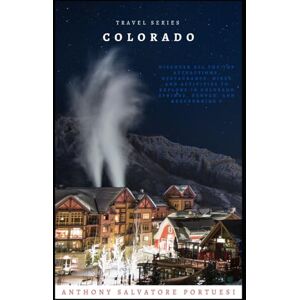 Portuesi, Anthony Salvatore Travel Series: Colorado: Discover All The Top Attractions, Restaurants, Hikes, and Activities To Explore In Colorado Springs, Denver, and Breckenridge Portuesi, Anthony Salvatore Travel Series: Colorado: Discover All The Top Attractions, Restaurants, Hikes, and Activities To Explore In Colorado Springs, Denver, and Breckenridge
