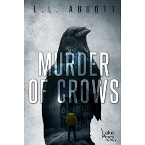Abbott, L.L. Murder Of Crows: A gripping Lake Pines Mystery Novel (A Lake Pines Murder Mystery Series) Abbott, L.L. Murder Of Crows: A gripping Lake Pines Mystery Novel (A Lake Pines Murder Mystery Series)