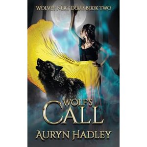 Hadley, Auryn Wolf's Call: A Moonlight Universe Novel: 2 (Wolves Next Door) Hadley, Auryn Wolf's Call: A Moonlight Universe Novel: 2 (Wolves Next Door)