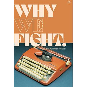 Antelope Hill Publishing Why We Fight: Antelope Hill Writing Competition 2021 Antelope Hill Publishing Why We Fight: Antelope Hill Writing Competition 2021