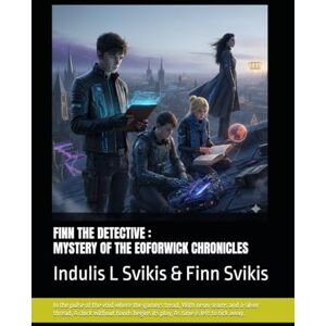 SVIKIS, MR INDULIS LAIMONIS FINN THE DETECTIVE: MYSTERY OF THE EOFORWICK CHRONICLES: By Indulis L Svikis & Finn Svikis SVIKIS, MR INDULIS LAIMONIS FINN THE DETECTIVE: MYSTERY OF THE EOFORWICK CHRONICLES: By Indulis L Svikis & Finn Svikis