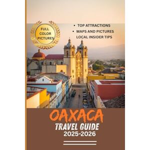 Fernandez, Steve OAXACA TRAVEL GUIDE 2025-2026 (Full Color pictures): Discover Oaxaca’s Wonders with Interactive Maps, Essential Itineraries, and Stunning Images for an Unforgettable Experience Fernandez, Steve OAXACA TRAVEL GUIDE 2025-2026 (Full Color pictures): Discover Oaxaca’s Wonders with Interactive Maps, Essential Itineraries, and Stunning Images for an Unforgettable Experience