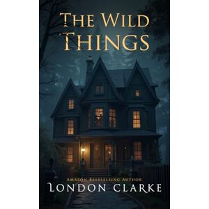 Clarke, London The Wild Things: Neighborhood Nightmares Series Clarke, London The Wild Things: Neighborhood Nightmares Series