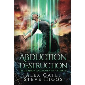 Gates, Alex Abduction Destruction: Blue Moon Investigations Sacramento Book 8 Gates, Alex Abduction Destruction: Blue Moon Investigations Sacramento Book 8