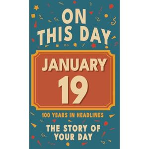 Bennett, Olivia Happy Birthday! January 19: On This Day in Headlines – Nostalgic January 19 History Book with Authentic News and Memories – Perfect Birthday or Anniversary Gift Bennett, Olivia Happy Birthday! January 19: On This Day in Headlines – Nostalgic January 19 History Book with Authentic News and Memories – Perfect Birthday or Anniversary Gift
