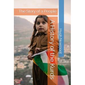 Newmont, Hugh A History of the Kurds: The Story of a People Newmont, Hugh A History of the Kurds: The Story of a People