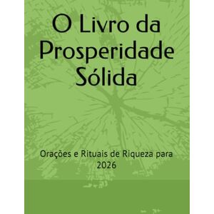 Coelho, Filipa O Livro da Prosperidade Sólida: Orações e Rituais de Riqueza para 2026 Coelho, Filipa O Livro da Prosperidade Sólida: Orações e Rituais de Riqueza para 2026