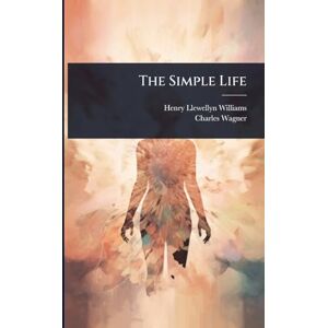 Williams, Henry Llewellyn The Simple Life Williams, Henry Llewellyn The Simple Life