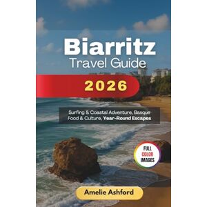 Ashford, Amelie Biarritz Travel Guide 2026: Surfing & Coastal Adventure, Basque Food & Culture, Year-Round Escapes Ashford, Amelie Biarritz Travel Guide 2026: Surfing & Coastal Adventure, Basque Food & Culture, Year-Round Escapes