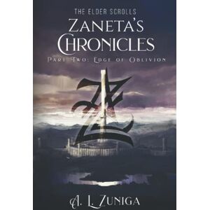 Zuniga, A. L. The Elder Scrolls Zaneta's Chronicles Part Two: Edge of Oblivion Zuniga, A. L. The Elder Scrolls Zaneta's Chronicles Part Two: Edge of Oblivion