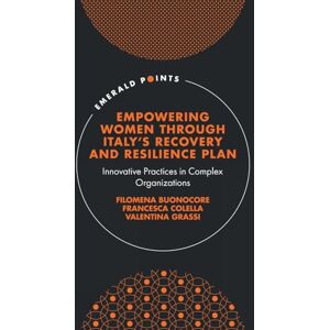 Empowering Women Through Italy's Recovery and Resilience Plan: Innovative Practices in Complex Organizations (Emerald Points) Empowering Women Through Italy's Recovery and Resilience Plan: Innovative Practices in Complex Organizations (Emerald Points)