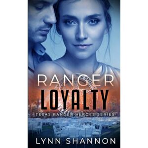 Shannon, Lynn Ranger Loyalty: A Small-town Christian Romantic Suspense: 8 (Texas Ranger Heroes) Shannon, Lynn Ranger Loyalty: A Small-town Christian Romantic Suspense: 8 (Texas Ranger Heroes)