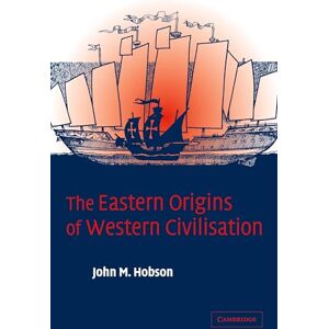 Hobson, John M. The Eastern Origins of Western Civilisation Hobson, John M. The Eastern Origins of Western Civilisation