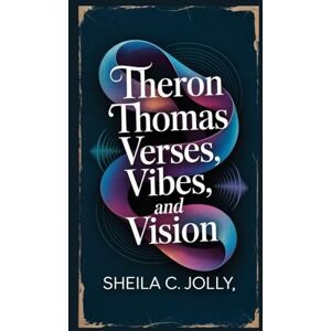 C. Jolly, Sheila Theron Thomas: Verses, Vibes, and Vision C. Jolly, Sheila Theron Thomas: Verses, Vibes, and Vision