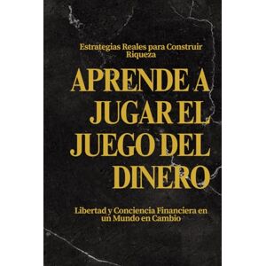 Steiner, W. Aprende a Jugar el Juego del Dinero: Estrategias Reales para Construir Riqueza, Libertad y Conciencia Financiera en un Mundo en Cambio Steiner, W. Aprende a Jugar el Juego del Dinero: Estrategias Reales para Construir Riqueza, Libertad y Conciencia Financiera en un Mundo en Cambio