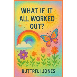 Jones, Buttrfli What If It All Worked Out? Jones, Buttrfli What If It All Worked Out?
