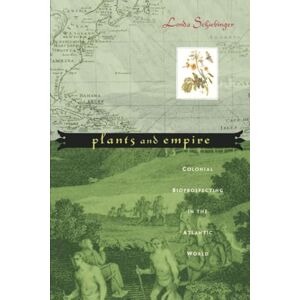 L Schiebinger Plants and Empire Colonial Bioprospecting in the Atlantic World: Colonial Bioprospecting in the Atlantic World L Schiebinger Plants and Empire Colonial Bioprospecting in the Atlantic World: Colonial Bioprospecting in the Atlantic World