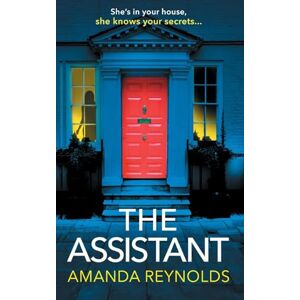Amanda Reynolds The Assistant: An unforgettable psychological thriller from bestseller , author of Close to Me now a major TV series Amanda Reynolds The Assistant: An unforgettable psychological thriller from bestseller , author of Close to Me now a major TV series