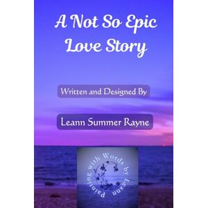 Summer Rayne, Leann A Not So Epic Love Story Summer Rayne, Leann A Not So Epic Love Story