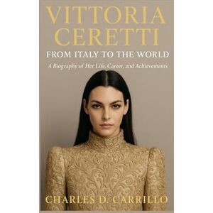 D. CARRILLO, CHARLES VITTORIA CERETTI: FROM ITALY TO THE WORLD: A BIOGRAPHY OF HER LIFE, CAREER, AND ACHIEVEMENTS D. CARRILLO, CHARLES VITTORIA CERETTI: FROM ITALY TO THE WORLD: A BIOGRAPHY OF HER LIFE, CAREER, AND ACHIEVEMENTS