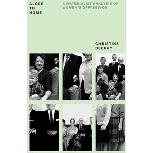 Christine Delphy Close to Home: A Materialist Analysis of Women's Oppression (Feminist Classics) Christine Delphy Close to Home: A Materialist Analysis of Women's Oppression (Feminist Classics)