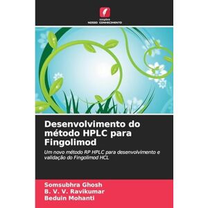 Ghosh, Somsubhra Desenvolvimento do método HPLC para Fingolimod: Um novo método RP HPLC para desenvolvimento e validação do Fingolimod HCL Ghosh, Somsubhra Desenvolvimento do método HPLC para Fingolimod: Um novo método RP HPLC para desenvolvimento e validação do Fingolimod HCL