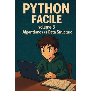 Leroy, Benoît Python Facile volume 3 : Algorithmes et Data Structure: Le guide simple et complet pour maîtriser les algorithmes et les structures de données en ... Adolescents, apprendre à coder en s'amusant) Leroy, Benoît Python Facile volume 3 : Algorithmes et Data Structure: Le guide simple et complet pour maîtriser les algorithmes et les structures de données en ... Adolescents, apprendre à coder en s'amusant)
