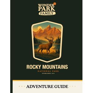 Wonder Park Family Rocky Mountain National Park Adventure Guide Wonder Park Family Rocky Mountain National Park Adventure Guide