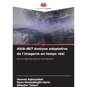 Aghazadeh, Hamed ARIA-NET Analyse adaptative de l'imagerie en temps réel: pour le triage des urgences neurologiques Aghazadeh, Hamed ARIA-NET Analyse adaptative de l'imagerie en temps réel: pour le triage des urgences neurologiques