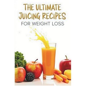 Faye Meridiase The Ultimate Juicing Recipes for Weight Loss: Easy and Refreshing Juice Recipes to Burn Fat, Cleanse Your Body, and Support a Healthy Lifestyle Faye Meridiase The Ultimate Juicing Recipes for Weight Loss: Easy and Refreshing Juice Recipes to Burn Fat, Cleanse Your Body, and Support a Healthy Lifestyle