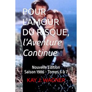 J. WAGNER, KAY POUR L'AMOUR DU RISQUE, l'Aventure Continue: Nouvelle Edition Saison 1986 Tomes 6 & 7 J. WAGNER, KAY POUR L'AMOUR DU RISQUE, l'Aventure Continue: Nouvelle Edition Saison 1986 Tomes 6 & 7
