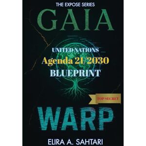 Sahtari, Elira A. GAIAWARP: United Nations Agenda 21/2030 Global Governance Blueprint and Hidden Agenda: The EXPOSE SERIES: Chapter 3. Exposing Global Governance, ESG ... the Fight for Sovereignty (THE EXPOSÉ SERIES) Sahtari, Elira A. GAIAWARP: United Nations Agenda 21/2030 Global Governance Blueprint and Hidden Agenda: The EXPOSE SERIES: Chapter 3. Exposing Global Governance, ESG ... the Fight for Sovereignty (THE EXPOSÉ SERIES)