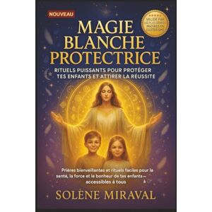 Miraval, Solène Magie Blanche Protectrice : Rituels Puissants pour Protéger Tes Enfants et Attirer la Réussite: Prières bienveillantes et rituels faciles pour la ... bonheur de tes enfants — accessibles à tous Miraval, Solène Magie Blanche Protectrice : Rituels Puissants pour Protéger Tes Enfants et Attirer la Réussite: Prières bienveillantes et rituels faciles pour la ... bonheur de tes enfants — accessibles à tous