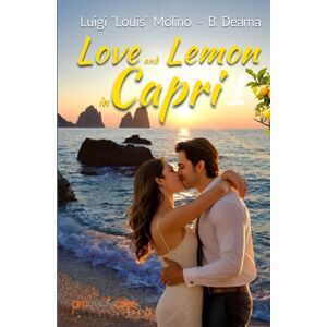 Molino, Luigi Louis Love and Lemon in Capri 1: Italian Summer Romance From Heartbreak and Despair to Love in Capri Molino, Luigi Louis Love and Lemon in Capri 1: Italian Summer Romance From Heartbreak and Despair to Love in Capri