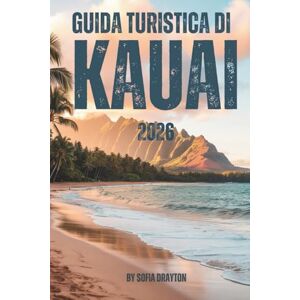 DRAYTON, SOFIA GUIDA TURISTICA DI KAUAI 2026: La tua guida completa alle spiagge, ai sentieri, alla cultura e alla vita sull'isola DRAYTON, SOFIA GUIDA TURISTICA DI KAUAI 2026: La tua guida completa alle spiagge, ai sentieri, alla cultura e alla vita sull'isola