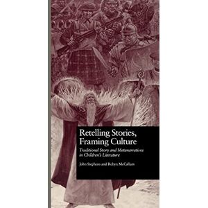 Stephens, John Retelling Stories, Framing Culture: Traditional Story and Metanarratives in Children's Literature (Children's Literature and Culture) Stephens, John Retelling Stories, Framing Culture: Traditional Story and Metanarratives in Children's Literature (Children's Literature and Culture)
