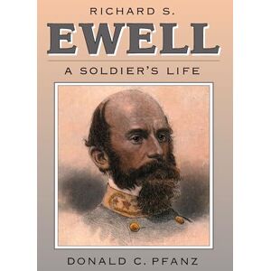 Pfanz, Donald C. Richard S. Ewell: A Soldier's Life (Civil War America) Pfanz, Donald C. Richard S. Ewell: A Soldier's Life (Civil War America)